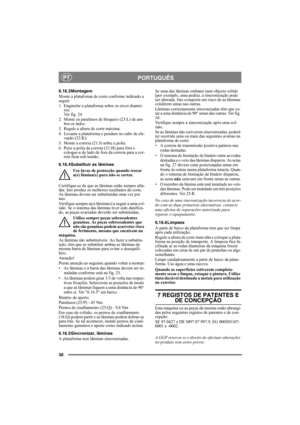 Page 3636
PORTUGUÊSPT
6.16.3Montagem
Monte a plataforma de corte conforme indicado a 
seguir:
1. Enganche a plataforma sobre os eixos diantei-
ros. 
Ver fig. 24
2. Monte os parafusos de bloqueio (23:L) de am-
bos os lados.
3. Regule a altura de corte máxima.
4. Levante a plataforma e pendure no cabo de ele-
vação (22:K).
5. Monte a correia (21:J) sobre a polia.
6. Puxe a polia da correia (21:H) para fora e 
coloque-a do lado de fora da correia para a cor-
reia ficar sob tensão.
6.16.4Substituir as lâminas
Use...