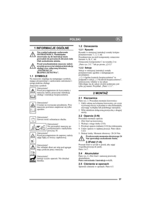 Page 3737
POLSKIPL
1 INFORMACJE OGÓLNE
Ten symbol nakazuje zachowanie 
OSTROŻNOŚCI. Niedokładne 
stosowanie się do instrukcji może 
prowadzić do poważnych obrażeń ciała 
i/lub uszkodzenia mienia.
Przed uruchomieniem maszyny należy 
uważnie przeczytać niniejszą instrukcję 
obsługi oraz załączoną broszurę 
„INSTRUKCJA 
BEZPIECZEŃSTWA”.
1.1 SYMBOLENa maszynie znajdują się następujące symbole, 
mające przypominać o zachowaniu ostrożności i 
uwagi podczas obsługi.
Znaczenie symboli:
Ostrzeżenie!
Przed przystąpieniem...