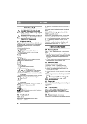 Page 6868
MAGYARHU
1 ÁLTALÁNOS
FIGYELMEZTETŐ jelzés Ha nem 
tartják be pontosan az utasításokat, 
súlyos személyi sérülés és/vagy vagyoni 
kár keletkezhet.
Mielőtt beindítaná a gépet, figyelmesen 
tanulmányozza a használati utasítást és 
a mellékelt „BIZTONSÁGI 
ÚTMUTATÓ” című füzetet.
1.1 SZIMBÓLUMOKA gépen a következő szimbólumok láthatók. Arra 
szolgálnak, hogy emlékeztessenek a használat és 
karbantartás közben szükséges gondosságra és 
figyelemre.
A szimbólumok jelentése:
Figyelem!
A gép használata előtt...