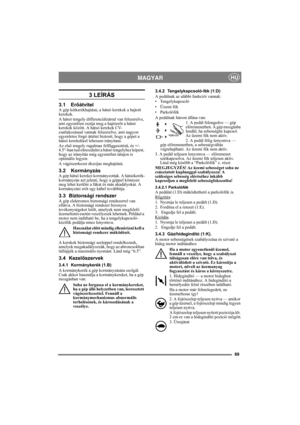 Page 6969
MAGYARHU
3 LEÍRÁS
3.1 ErőátvitelA gép kétkerékhajtású, a hátsó kerekek a hajtott 
kerekek.
A hátsó tengely differenciálzárral van felszerelve, 
ami egyenlően osztja meg a hajtóerőt a hátsó 
kerekek között. A hátsó kerekek CV-
csatlakozással vannak felszerelve, ami nagyon 
egyenletes forgó áttétet biztosít, hogy a gépet a 
hátsó kerekekkel lehessen irányítani.
Az első tengely rugalmas felfüggesztésű, és +/-
4.5°-ban tud elmozdulni a hátsó tengelyhez képest, 
hogy az irányítás még egyenetlen talajon is...