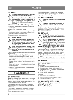Page 1212
FRANÇAISFR
5.8 ARRÊT
Si la machine est abandonnée sans sur-
veillance, retirer la clé de contact.
Le moteur peut être très chaud immédi-
atement après l’arrêt. Ne pas toucher le 
pot d’échappement, le cylindre ni les ai-
lettes de refroidissement. Risque de 
brûlure.
1. Enfoncer à fond la pédale embrayage – frein.
2. Mettre le changement de vitesses en position  neutre (N).
3. Désactiver le plateau de coupe.
4. Laisser tourner le moteur au ralenti pendant 1 à  2 minutes. Arrêter le moteur en tournant...