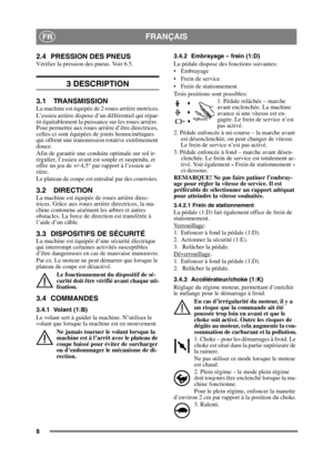 Page 88
FRANÇAISFR
2.4 PRESSION DES PNEUSVérifier la pression des pneus. Voir 6.5.
3 DESCRIPTION
3.1 TRANSMISSIONLa machine est équipée de 2 roues arrière motrices.
L’essieu arrière dispose d’un différentiel qui répar-
tit équitablement la puissance sur les roues arrière. 
Pour permettre aux roues arrière d’être directrices, 
celles-ci sont équipées de joints homocinétiques 
qui offrent une transmission rotative extrêmement 
douce.
Afin de garantir une conduite optimale sur sol ir-
régulier, l’essieu avant est...