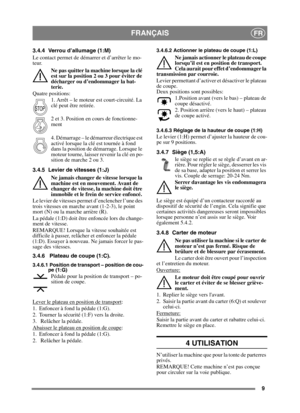 Page 99
FRANÇAISFR
3.4.4 Verrou d’allumage (1:M)
Le contact permet de démarrer et d’arrêter le mo-
teur. Ne pas quitter la machine lorsque la clé 
est sur la position 2 ou 3 pour éviter de 
décharger ou d’endommager la bat-
terie.
Quatre positions: 1. Arrêt – le moteur est court-circuité. La 
clé peut être retirée.
2 et 3. Position en cours de fonctionne-
ment 
4. Démarrage – le démarreur électrique est 
activé lorsque la clé est tournée à fond 
dans la position de démarrage. Lorsque le 
moteur tourne, laisser...