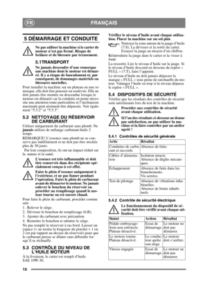 Page 1010
FRANÇAISFR
5 DÉMARRAGE ET CONDUITE
Ne pas utiliser la machine si le carter de 
moteur n’est pas fermé. Risque de 
brûlure et de blessure par écrasement.
5.1TRANSPORT
Ne jamais descendre d’une remorque 
une machine dont le moteur est démar-
ré. Il y a risque de basculement et, par 
conséquent, de dommages matériels ou 
blessures mortelles. 
Pour installer la machine sur un plateau ou une re-
morque, elle doit être poussée ou soulevée. Elle ne 
doit jamais être montée ou descendue lorsque le 
moteur est...