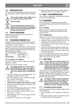 Page 1515
ENGLISHEN
7.2 PREPARATION
All service and all maintenance must be carried out 
on a stationary machine with the engine switched 
off.
Prevent the machine from rolling by al-
ways applying the parking brake.
Stop the engine.
Prevent unintentional starting of the 
engine by disconnect ing the spark plug 
cable(s) from the spark plug(s) and re-
moving the ignition key. 
7.3 TYRE PRESSURE
Adjust the air pressure in the tyres as follows:
Front: 0.6 bar (9 psi).
Rear: 0.4 bar (6 psi). 
7.4 CHANGING ENGINE...