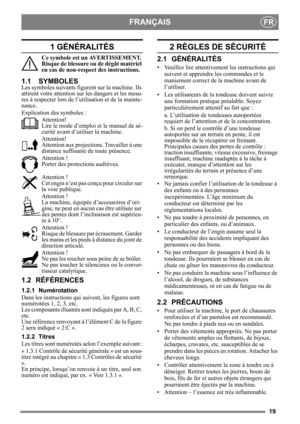 Page 1919
FRANÇAISFR
1 GÉNÉRALITÉS
Ce symbole est un AVERTISSEMENT. 
Risque de blessure ou de dégât matériel 
en cas de non-respect des instructions.
1.1 SYMBOLES
Les symboles suivants figurent sur la machine. Ils 
attirent votre atte ntion sur les dange rs et les mesu-
res à respecter lors de l’utilisation et de la mainte-
nance.
Explication des symboles :
Attention! 
Lire le mode d’emploi  et le manuel de sé-
curité avant d’utiliser la machine.
Attention! 
Attention aux projecti ons. Travailler à une...