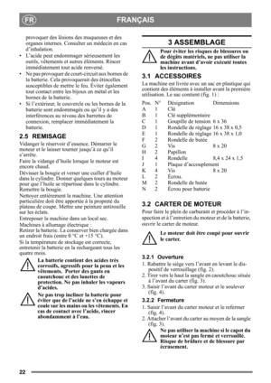 Page 2222
FRANÇAISFR
provoquer des lésions des muqueuses et des 
organes internes. Consulter un médecin en cas 
d’inhalation.
• L’acide peut endommager sérieusement les  outils, vêtements et au tres éléments. Rincer 
immédiatement tout acide renversé.
• Ne pas provoquer de cour t-circuit aux bornes de 
la batterie. Cela provoquerait des étincelles 
susceptibles de mettre le feu. Éviter également 
tout contact entre les bijoux en métal et les 
bornes de la batterie.
• Si l’extérieur, le couvercle ou les bornes...