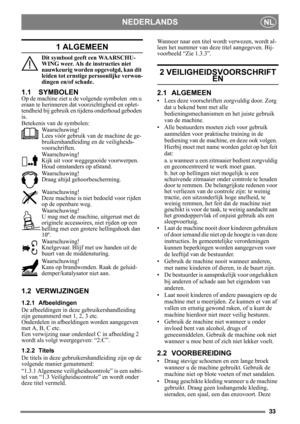 Page 3333
NEDERLANDSNL
1 ALGEMEEN
Dit symbool geeft een WAARSCHU-
WING weer. Als de instructies niet 
nauwkeurig worden opgevolgd, kan dit 
leiden tot ernstige persoonlijke verwon-
dingen en/of schade.
1.1 SYMBOLEN
Op de machine ziet u de  volgende symbolen  om u 
eraan te herinneren dat  voorzichtigheid en oplet-
tendheid bij gebruik en tijdens onderhoud geboden 
is.
Betekenis van de symbolen:
Waarschuwing!
Lees vóór gebruik van de machine de ge-
bruikershandleiding en de veiligheids-
voorschriften....