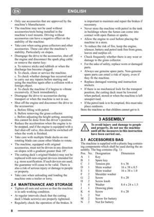 Page 88
ENGLISHEN
• Only use accessories that are approved by the machine’s Manufacturer.
• The machine may not  be used without 
accessories/tools being installed in the 
machine’s tool mounts. Driving without 
accessories can have a negative effect on the 
stability of the machine.
• Take care when using grass collectors and other  accessories. These can alter the machine’s 
stability. Particularly on slopes.
• Disengage the drive to the accessories, shut off  the engine and disconnect the spark plug cable...