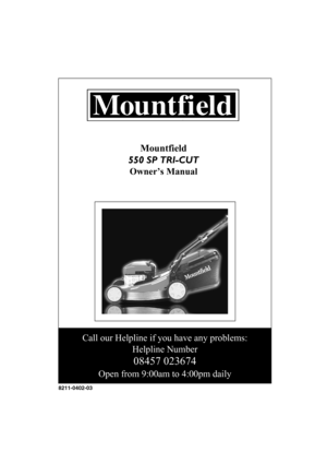 Page 1DEUTSCHD
8211-0402-03
Mountfield
550 SP TRI-CUT
Owner’s Manual
Call our Helpline if you have any problems:
Helpline Number
08457 023674
Open from 9:00am to 4:00pm daily 