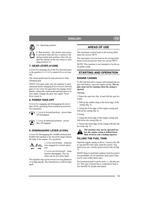 Page 1111
ENGLISHGB
2/3. Operating position. 
4. Start position – the electric start motor 
is activated when the key is turned to the 
spring-loaded start position. Once the en-
gine has started, let the key return to oper-
ating position 2/3.
7. GEAR LEVER (4125M)
A lever for selecting one of the five forward gears 
in the gearbox (1-2-3-4-5), neutral (N) or reverse 
(R).
The clutch pedal must be kept pressed in when 
changing gear.
NOTE! You must make sure the machine is quite 
stationary before changing...