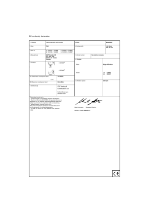 Page 17EC conformity declaration
1.Category
5.VibrationLawnmower with petrol engine
P901
1. 13-6101 + 13-2939
2. 13-6103 + 13-2939
< 0.5 m/s
2
< 2.5 m/s2
(2.Type
3.Item no
GGP Sweden AB
P.O. Box 1006
SE-573 28  Tranås
Sweden8.Make Mountfield
9.Cutting width1-2. 92 cm
3-4. 107 cm10.Serial numberSee label on chassis
6A.Guaranteed sound power level
(L
WA)100 dB(A)11. Engine
MakeBriggs & Stratton
1,3: 21A907
2,4: 282H07 Model
12.Rotation speed3200 rpm
6B.Measured sound power level98,2 dB(A)
7.Notified body
ITS...