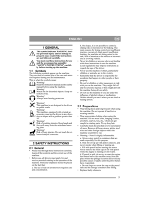 Page 77
ENGLISHEN
1 GENERAL
This symbol indicates WARNING. Seri-
ous personal injury and/or damage to 
property may result if the instructions 
are not followed carefully.
You must read these instructions for use 
and the accompanying pamphlet 
“SAFETY INSTRUCTIONS” careful-
ly, before starting up the machine.
1.1 SymbolsThe following symbols appear on the machine. 
They are there to remind you of the care and atten-
tion required during use and maintenance.
This is what the symbols mean:
Warning!
Read the...