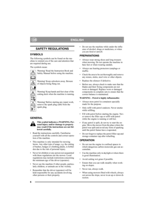 Page 56
ENGLISHGB
SAFETY REGULATIONS
SYMBOLS
The following symbols can be found on the ma-
chine to remind you of the care and attention that 
are required during use. 
The symbols mean:
Warning! Read the Instruction Book and 
Safety Manual before using the machine.
Warning! Keep onlookers away. Beware 
of objects being flung out.
Warning! Keep hands and feet clear of the 
cutting deck when the machine is running.
Warning! Before starting any repair work, 
remove the spark plug cable from the 
spark plug....