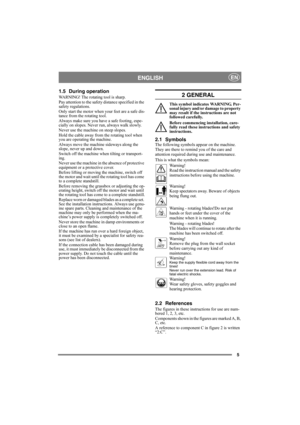 Page 55
ENGLISHEN
1.5 During operation
WARNING! The rotating tool is sharp.
Pay attention to the safety distance specified in the 
safety regulations.
Only start the motor when your feet are a safe dis-
tance from the rotating tool.
Always make sure you have a safe footing, espe-
cially on slopes. Never run, always walk slowly.
Never use the machine on steep slopes.
Hold the cable away from the rotating tool when 
you are operating the machine.
Always move the machine sideways along the 
slope, never up and...