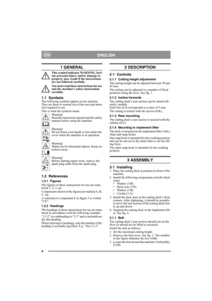 Page 44
ENGLISHEN
1 GENERAL
This symbol indicates WARNING. Seri-
ous personal injury and/or damage to 
property may result if the instructions 
are not followed carefully.
You must read these instructions for use 
and the machine’s safety instructions 
carefully.
1.1 SymbolsThe following symbols appear on the machine. 
They are there to remind you of the care and atten-
tion required in use.
This is what the symbols mean:
Warning!
Read the instruction manual and the safety 
manual before using the machine....