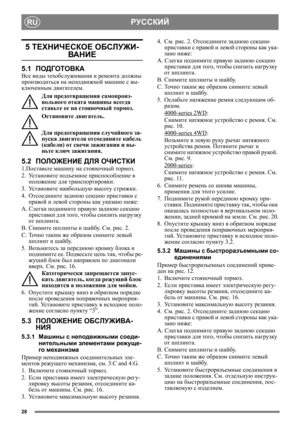 Page 2828
РУССКИЙRU
5 ТЕХНИЧЕСКОЕ ОБСЛУЖИ-
ВАН ИЕ
5.1ПОДГОТОВКА
Все виды техобслуживания и ремонта должны 
производиться на неподвижной машине с вы-
ключенным двигателем.
Для предотвращения самопроиз-
вольного отката машины всегда 
ставьте ее на стояночный тормоз.
Остановите двигатель.
Для предотвращения случайного за-
пуска двигателя отсоедините кабель 
(кабели) от свечи зажигания и вы-
ньте ключ зажигания. 
5.2ПОЛОЖЕНИЕ ДЛЯ ОЧИСТКИ
1.Поставьте машину на стояночный тормоз.
2.Ус т а н о в и т е подъемное...
