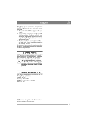 Page 99
ENGLISHEN
If the blades are not synchronised, one or more of 
the following faults may have occurred in the cut-
ting deck:
• The positive drive belt has slipped on the gear 
wheels.
• Torque limiting between gear wheels and blade 
shaft has deployed. The arrows in fig. 20 must 
be opposite each other for an intact deck. When 
torque limiting has deployed, the arrows are not 
opposite each other.
• The blade member is incorrectly installed on 
the blade shaft. Can be installed in three differ-
ent...
