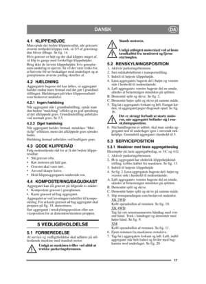 Page 1717
DANSKDA
4.1 KLIPPEHØJDEMan opnår det bedste klipperesultat, når græssets 
øverste tredjedel klippes væk, så 2/3 af græslæng-
den bliver tilbage. Se fig. 14.
Hvis græsset er højt og der skal klippes meget af, 
så klip to gange med forskellige klippehøjder.
Brug ikke de laveste klippehøjder, hvis græsplæ-
nens underlag er ujævnt. Så vil der være risiko for, 
at knivene bliver beskadiget mod underlaget og at 
græsplænens øverste jordlag skrælles af.
4.2 HÆLDNINGAggregatets bageste del kan løftes, så...