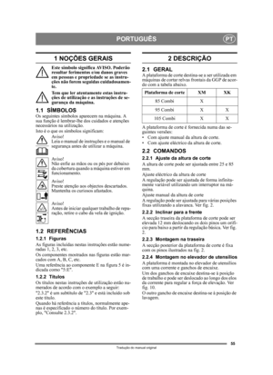 Page 5555
PORTUGUÊSPT
Tradução do manual original
1 NOÇÕES GERAIS
Este símbolo significa AVISO. Poderão 
resultar ferimentos e/ou danos graves 
em pessoas e propried ade se as instru-
ções não forem seguidas cuidadosamen-
te.
Tem que ler atentamente estas instru-
ções de utilização e as instruções de se-
gurança da máquina.
1.1 SÍMBOLOSOs seguintes símbolos aparecem na máquina. A 
sua função é lembrar-lhe dos cuidados e atenções 
necessários na utilização.
Isto é o que os símbolos significam:
Av i s o !
Leia o...