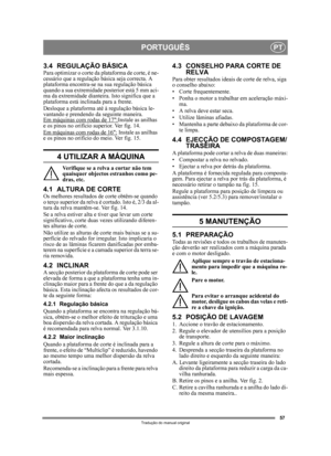 Page 5757
PORTUGUÊSPT
Tradução do manual original
3.4 REGULAÇÃO BÁSICAPara optimizar o corte da plataforma de corte, é ne-
cessário que a regulação básica seja correcta. A 
plataforma encontra-se na  sua regulação básica 
quando a sua extremidade posterior está 5 mm aci-
ma da extremidade dianteira. Isto significa que a 
plataforma está inclinada para a frente.
Desloque a plataforma até  à regulação básica le-
vantando e prendendo da  seguinte maneira.
Em máquinas com rodas de 17:
Instale as anilhas 
e os pinos...