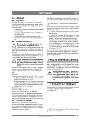 Page 5959
PORTUGUÊSPT
Tradução do manual original
5.5 LÂMINAS
5.5.1 Segurança
Para reduzir o risco de ferimentos acidentais no 
caso de uma colisão e para proteger peças impor-
tantes da plataforma de corte, integrámos um limi-
tador de força.
• Pernos de cisalhamento entre as lâminas e a bar- ra das lâminas.
• Limitação de binário entre as rodas dentadas e o  veio das lâminas.
• Possibilidade de derrapagem da correia de  transmissão positiva nas rodas dentadas plásti-
cas.
5.5.2 Substituir as lâminas Use luvas...
