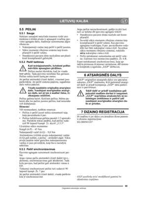 Page 9595
LIETUVIŲ KALBALT
Originalios instrukcijos vertimas
5.5 PEILIAI
5.5.1 Sauga
Siekiant suma ţinti nety činës traumos rizik ŕ atsi-
trenkimo á kli űtá atveju ir apsaugoti svarbias pjo-
vimo agregato dalis, ma đinoje sumontuotas jëgos 
ribotuvas.
• Nukerpamieji var ţtai tarp peili ř ir peili ř juostos.
•S űkio momento ribojimo sistema tarp krum-
pliara čiř  ir peili ř veleno.
•Stand ţiosios pavaros dir ţo nuslydimo ant plasti-
kini ř krumpliara čiř  galimybë.
5.5.2 Peili ř keitimas
Kad neásipjautumëte,...
