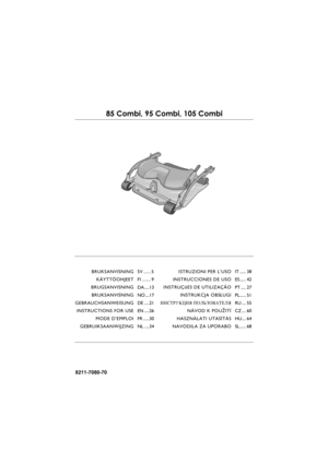 Page 18211-7080-70
85 Combi, 95 Combi, 105 Combi
ISTRUZIONI PER L’USO
INSTRUCCIONES DE USO
INSTRUÇõES DE UTILIZAÇÃO
INSTRUKCJA OBS£UGI
»HC“P”K÷»ﬂ œOÀ‹«Œ¬¿“EÀﬂ
NÁVOD K POU®ITÍ
HASZNÁLATI UTASÍTÁS
NAVODILA ZA UPORABOIT ...... 38
ES ...... 42
PT ..... 27
PL...... 51
RU .... 55
CZ .... 60
HU.... 64
SL ...... 68 BRUKSANVISNING
KÄYTTÖOHJEET
BRUGSANVISNING
BRUKSANVISNING
GEBRAUCHSANWEISUNG
INSTRUCTIONS FOR USE
MODE D’EMPLOI
GEBRUIKSAANWIJZINGSV ...... 5
FI ....... 9
DA.....13
NO ....17
DE .....21
EN .....26
FR...