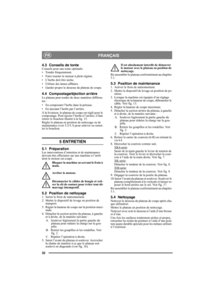 Page 3232
FRANÇAISFR
4.3 Conseils de tonteConseils pour une tonte optimale: 
• Tondre fréquemment.
• Faire tourner le moteur à plein régime.
• L’herbe doit être sèche.
• Utiliser des lames affûtées.
• Garder propre le dessous du plateau de coupe.
4.4 Compostage/éjection arrière
Le plateau peut tondre de deux manières différen-
tes :
• En composant l’herbe dans la pelouse.
• En éjectant l’herbe par l’arrière.
À la livraison, le plateau de coupe est réglé pour le 
compostage. Pour éjecter l’herbe à l’arrière, il...