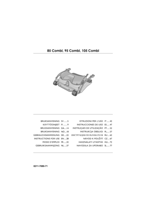 Page 18211-7080-71
85 Combi, 95 Combi, 105 Combi
ISTRUZIONI PER L’USO
INSTRUCCIONES DE USO
INSTRUÇõES DE UTILIZAÇÃO
INSTRUKCJA OBS£UGI
»HC“P”K÷»ﬂ œOÀ‹«Œ¬¿“EÀﬂ
NÁVOD K POU®ITÍ
HASZNÁLATI UTASÍTÁS
NAVODILA ZA UPORABOIT ...... 42
ES ...... 47
PT ..... 52
PL...... 57
RU .... 62
CZ .... 67
HU.... 72
SL ...... 77 BRUKSANVISNING
KÄYTTÖOHJEET
BRUGSANVISNING
BRUKSANVISNING
GEBRAUCHSANWEISUNG
INSTRUCTIONS FOR USE
MODE D’EMPLOI
GEBRUIKSAANWIJZINGSV ...... 5
FI ....... 9
DA.....14
NO ....18
DE .....22
EN .....28
FR...