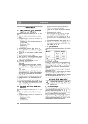 Page 2828
ENGLISHEN
3 ASSEMBLY
3.1 XK4-serie with fixed deck con-
nections and XM-serie
Example of fixed deck connections, see 3:C and 
4:G.
1. Place the deck in position in front of the ma-
chine.
2. Check that the deck mounts are installed on the 
machine as follows.
• Washer (3:D). Only machines up to and in-
cluding 2006.
• Deck mount (3:C).
• Washer (3:B).
• Circlip (3:A).
3. Screw the arms into each other. See fig. 5.
4. Remove the belt cover (6:H) by loosening the 
screws 6:I. 
5. Loosen the belt guide...