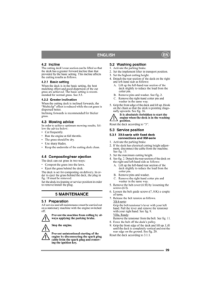 Page 2929
ENGLISHEN
4.2 InclineThe cutting deck’s rear section can be lifted so that 
the deck has a greater forward incline than that 
provided by the basic setting. This incline affects 
the cutting results as follows.
4.2.1 Basic setting
When the deck is in the basic setting, the best 
mulching effect and good dispersion of the cut 
grass are achieved. The basic setting is recom-
mended for normal grass. See 3.5.
4.2.2 Greater inclination
When the cutting deck is inclined forwards, the 
“Multiclip” effect is...