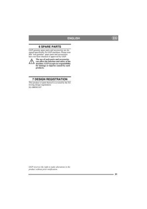 Page 3131
ENGLISHEN
6 SPARE PARTS
GGP genuine spare parts and accessories are de-
signed specifically for GGP machines. Please note 
that ‘non-genuine’ spare parts and accessories 
have not been checked or approved by GGP:
The use of such parts and accessories 
can affect the function and safety of the 
machine. GGP accepts no responsibility 
for damage or injuries caused by such 
products.
7 DESIGN REGISTRATION
This product or parts thereof is covered by the fol-
lowing design registration:
EG 000503107
GGP...