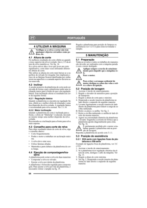 Page 5454
PORTUGUÊSPT
4 UTILIZAR A MÁQUINA
Verifique se a relva a cortar não tem 
quaisquer objectos estranhos como pe-
dras, etc.
4.1 Altura de corteOs melhores resultados de corte obtêm-se quando 
o terço superior da relva é cortado. Isto é, 2/3 da al-
tura da relva mantêm-se. Ver fig. 14.
Se a relva estiver alta e tiver que levar um corte 
significativo, corte duas vezes utilizando diferen-
tes alturas de corte.
Não utilize as alturas de corte mais baixas se a su-
perfície do relvado for irregular. Isto...