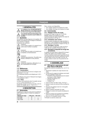 Page 3030
FRANÇAISFR
1 GÉNÉRALITÉS
Ce symbole est un AVERTISSEMENT. 
Risque de blessure ou de dégât matériel 
en cas de non-respect des instructions.
Lire attentivement les instructions et les 
consignes de sécurité avant d’utiliser la 
machine.
1.1 SymbolesLes symboles suivants figurent sur la machine. Ils 
attirent votre attention sur les dangers d’utilisation 
et les mesures à respecter.
Explication des symboles:
Attention! 
Lire le mode d’emploi et le manuel de sé-
curité avant d’utiliser la machine....