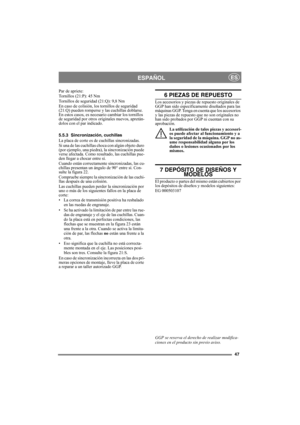 Page 4747
ESPAÑOLES
Par de apriete: 
Tornillos (21:P): 45 Nm
Tornillos de seguridad (21:Q): 9,8 Nm
En caso de colisión, los tornillos de seguridad 
(21:Q) pueden romperse y las cuchillas doblarse. 
En estos casos, es necesario cambiar los tornillos 
de seguridad por otros originales nuevos, apretán-
dolos con el par indicado.
5.5.3 Sincronización, cuchillas
La placa de corte es de cuchillas sincronizadas.
Si una de las cuchillas choca con algún objeto duro 
(por ejemplo, una piedra), la sincronización puede...