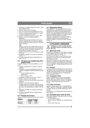 Page 4949
PORTUGUÊSPT
5. Desaperte os parafusos-guia da correia (7, 8:K) 
umas quantas voltas.
6. Regule a altura de corte máxima.
7. Tire a correia da polia da plataforma de corte.
8. Monte a correia na polia da máquina e a seguir 
na polia da plataforma de corte.
9. Aperte os parafusos-guia da correia (7, 8:K).
10.Estique a correia da seguinte maneira:
XK4-serie
:
Agarre a alavanca do tensor da correia com a 
sua mão esquerda. Puxe a alavanca e aplique o 
tensor na parte de fora da correia com a sua mão...