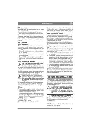 Page 5151
PORTUGUÊSPT
5.4 LimpezaA parte de baixo da plataforma tem que ser limpa 
após cada utilização. 
Coloque a plataforma na posição de lavagem. 
Limpe cuidadosamente a parte de baixo da plata-
forma. Use água e uma escova.
Quando as superfícies estiverem completamente 
secas e limpas, retoque a pintura. Utilize tinta am-
arela durável destinada a metais para utilização no 
exterior.
5.5 Lâminas
5.5.1 Segurança
Para reduzir o risco de ferimentos acidentais no 
caso de uma colisão e para proteger peças...