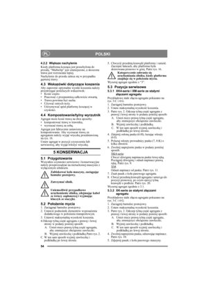 Page 5454
POLSKIPL
4.2.2 Większe nachylenie
Kiedy platforma kosząca jest przechylona do 
przodu, “Multiclip” jest zmniejszone, a skoszona 
trawa jest rozrzucana lepiej.
Nachylenie do przodu zaleca się w przypadku 
gęstszej trawy.
4.3 Wskazówki dotyczące koszeniaAby zapewnić optymalne wyniki koszenia należy 
przestrzegać poniższych wskazówek:
• Kosić często.
• Pracować z przepustnicą całkowicie otwartą.
• Trawa powinna być sucha.
•Używać ostrych noży.
•Utrzymywać spód platformy koszącej w 
czystości.
4.4...