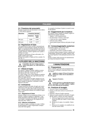 Page 4949
ITALIANOIT
3.4 Pressione dei pneumaticiRegolare la pressione dei pneumatici come indica-
to nella tabella seguente.
3.5 Regolazione di baseUna regolazione di base corretta è necessaria per 
garantire un funzionamento ottimale del piatto di 
taglio. La regolazione di base del piatto prevede un 
sollevamento del bordo posteriore di 5 mm rispetto 
a quello anteriore. Questo significa che il piatto è 
inclinato in avanti.
Eseguire la regolazione di base sollevando e fis-
sando il piatto come segue....