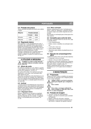 Page 6161
PORTUGUÊSPT
3.4 Pressão dos pneusAjuste a pressão dos pneus de acordo com a tabela 
a seguir.
3.5 Regulação básicaPara optimizar o corte da plataforma de corte, é 
necessário que a regulação básica seja correcta. A 
plataforma encontra-se na sua regulação básica 
quando a sua extremidade posterior está 5 mm aci-
ma da extremidade dianteira. Isto significa que a 
plataforma está inclinada para a frente.
Desloque a plataforma até à regulação básica le-
vantando e prendendo da seguinte maneira.
Instale...