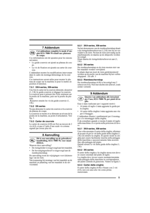 Page 55
7 Addendum
Cet addendum complète le mode d’em-
ploi 8211-7080-70 relatif aux plateaux 
de coupe.
Ces informations ont été ajoutées pour les raisons 
suivantes:
• Le guide-courroie est ajouté au plateau de cou-
pe.
• La vis de fixation est ajoutée au carter de cour-
roie.
L’addendum montre les modifications intervenant 
dans le cadre du montage/démontage de la cour-
roie.
Ces instructions seront utiles pour monter le pla-
teau de coupe sur la machine et pour le mettre en 
position d’entretien.
7.0.1...