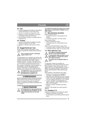 Page 6767
ITALIANO IT
5.3 Uso
1. Inclinare leggermente all’indietro il dissodatore 
in modo da sollevare il rotore dal terreno.
2. Attivare il comando di azionamento (1:B).
3. Inclinare in avanti il dissodatore in modo da 
consentirgli di penetrare nel terreno.
4. Per retrocedere, innestare il comando della ret-
romarcia (1:A).
5.4 Arresto1. Arrestare il dissodatore portando il comando 
del gas e di arresto (1:C) su OFF.
2. Chiudere il rubinetto della benzina. Vedere 
4.15.
5.5 Suggerimenti per l’usoI rotori...