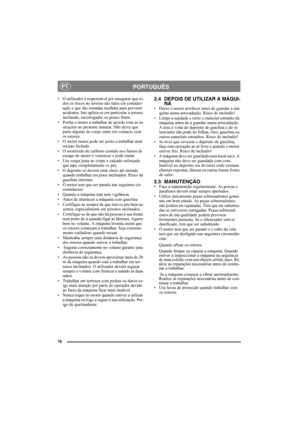 Page 7878
PORTUGUÊSPT
• O utilizador é responsável por assegurar que to-
dos os riscos no terreno são tidos em consider-
ação e que são tomadas medidas para prevenir 
acidentes. Isto aplica-se em particular a terreno 
inclinado, escorregadio ou pouco firme.
• Ponha o motor a trabalhar de acordo com as in-
struções no presente manual. Não deixe que 
parte alguma do corpo entre em contacto com 
os rotores.
• O motor nunca pode ser posto a trabalhar num 
recinto fechado.
• O monóxido de carbono contido nos fumos...
