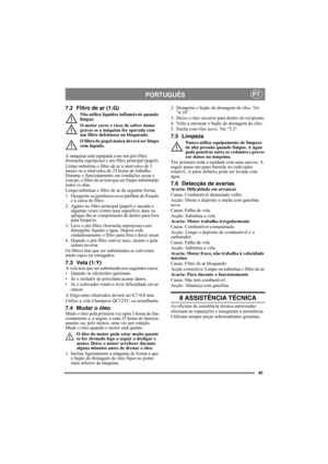Page 8383
PORTUGUÊSPT
7.2 Filtro de ar (1:G)
Não utilize líquidos inflamáveis quando 
limpar.
O motor corre o risco de sofrer danos 
graves se a máquina for operada com 
um filtro defeituoso ou bloqueado.
O filtro de papel nunca deverá ser limpo 
com líquido.
A máquina está equipada com um pré-filtro 
(borracha esponjosa) e um filtro principal (papel).
Limpe/substitua o filtro de ar a intervalos de 3 
meses ou a intervalos de 25 horas de trabalho. 
Durante o funcionamento em condições secas e 
com pó, o filtro...