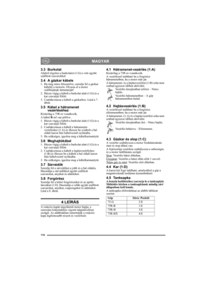 Page 114114
MAGYARHU
3.3 BurkolatAlulról rögzítse a burkolatot (1:G) a vele együtt 
szállított csavarokkal.
3.4 A gázkar kábele1. Ha még nincs felszerelve, szerelje fel a gázkar 
kábelét a motorra. Olvassa el a motor 
szállítójának útmutatóját!
2. Húzza végig a kábelt a burkolat alatt (1:G) és a 
kar csavarjai fölött.
3. Csatlakoztassa a kábelt a gázkarhoz. Lásd a 7. 
ábrát.
3.5 Kábel a hátramenet 
vezérléséhez
Kizárólag a 75R-re vonatkozik.
A kábel R-rel van jelölve.
1. Húzza végig a kábelt a burkolat alatt...