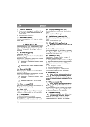 Page 1818
DANSK DA
3.7 Wire til fremdrift1. Montér wiren i håndtaget til fremdrift (1:D) og 
før wiren ind i slidsen i wirehusets beslag på 
venstre styrdel.
2. Justér wirehuset efter behov.
3.8 FrontbeskyttelseMontér frontbeskyttelsen (5:J). Brug den medføl-
gende skrue.
4 BESKRIVELSE
Jordfræseren drives af en firetaktsmotor og er be-
regnet til jordbearbejdning i private haver. Jord-
fræserens vigtigste dele og styring er beskrevet 
nedenfor.
4.1 Bakhåndtag (1:C)Gælder kun 500R-G.
Bakhåndtaget bruges til at...