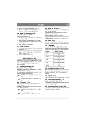 Page 2727
NORSK N
3. Monter vaieren i gasshåndtaket. Se fig. 7.
4. Monter strømkabelen til stopphåndtaket som 
sitter på oversiden av gassreguleringen.
3.6 Vaier til ryggehåndtakGjelder bare 40R-G og 50R-B.
Vaieren er merket med R.
1. Dra vaieren under støttens (4:U) overdel opp og 
over skruen (5:C).
2. Hekt vaieren på ryggehåndtaket (1:A) og før 
vaieren inn i åpningen i vaierdekselets feste på 
venstre styre.
3. Juster vaierhylsen ved behov.
3.7 Vaier for drift1. Dra vaieren under støttens (4:U) overdel opp...