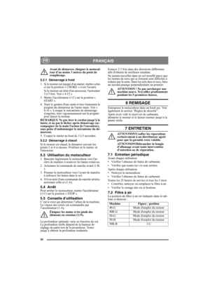 Page 5252
FRANÇAISFR
Avant de démarrer, éloigner le motocul-
teur d’au moins 3 mètres du point de 
remplissage.
5.2.1 Démarrage à froid
1. Si le moteur est équipé dun starter, mettre celui-
ci sur la position « CHOKE » (vers lavant).
Si le moteur est doté dun amorceur, lactionner 
3 à 5 fois. Voir « 4.15 ».
3. Mettre laccélérateur (1:C) sur la position « 
START ».
4. Tenir le guidon dune main et tirer lentement la 
poignée du démarreur de lautre main. Voir « 
4.16 ». Lorsque le mécanisme de démarrage 
sengrène,...