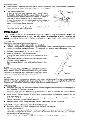 Page 6Stop the engine and disconnect the spark plug lead before working on the machine.  DO NOT TIPTHE  MOWER  ONTO  ITS  SIDE AS  THIS  WILL  FLOOD  THE AIR  FILTER  WITH  OIL.   To  access  the
underside of the machine, lift the front wheels by lowering the handle until it rests on the ground.
CUTTER  BLADE
Examine  the cutter  blade regularly  for wear  or damage.
• A slightly worn blade can be re-sharpened by your local dealer.
• If the  blade  is damaged  it should  be replaced.  Replacement  blade kits...